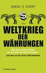 Weltkrieg der W&auml;hrungen - Daniel D. Eckert