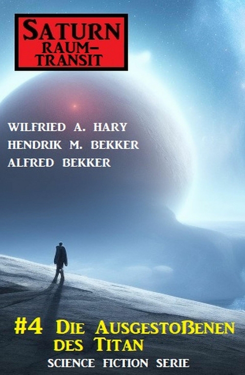 ?Saturn Raumtransit 4: Die Ausgesto&szlig;enen des Titan -  Wilfried A. Hary,  Hendrik M. Bekker,  Alfred Bekker