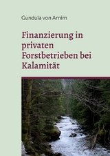 Finanzierung in privaten Forstbetrieben bei Kalamit&auml;t - Gundula von Arnim