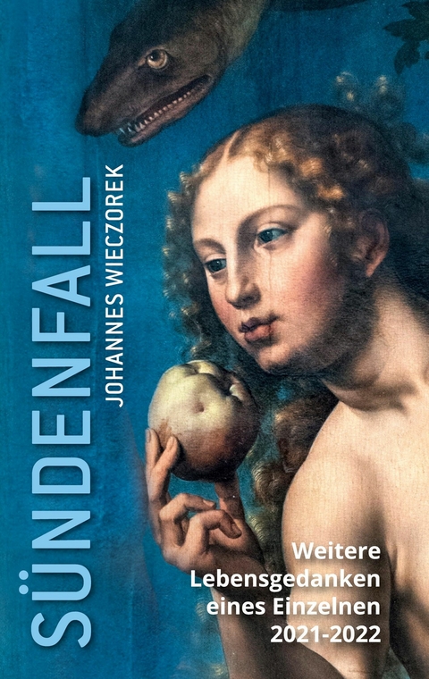 S&uuml;ndenfall - Weitere Lebensgedanken eines Einzelnen 2020-2021 -  Johannes Wieczorek