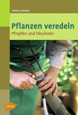 Pflanzen veredeln - Heiner Schmid