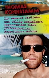 Die absolut ehrlichen und v&ouml;llig schamlosen Bekenntnisse eines professionellen Reisef&uuml;hrer-Autors - Thomas Kohnstamm