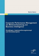 Corporate Performance Management als Weiterentwicklung von Business Intelligence - Martin Kobrin