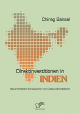 Direktinvestitionen in Indien: Steuerrechtliche Konsequenzen von Outboundinvestitionen - Chirag Bansal