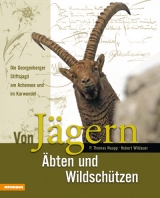 Von J&auml;gern &Auml;bten und Wildsch&uuml;tzen - P Thomas Naupp, Hubert Wildauer