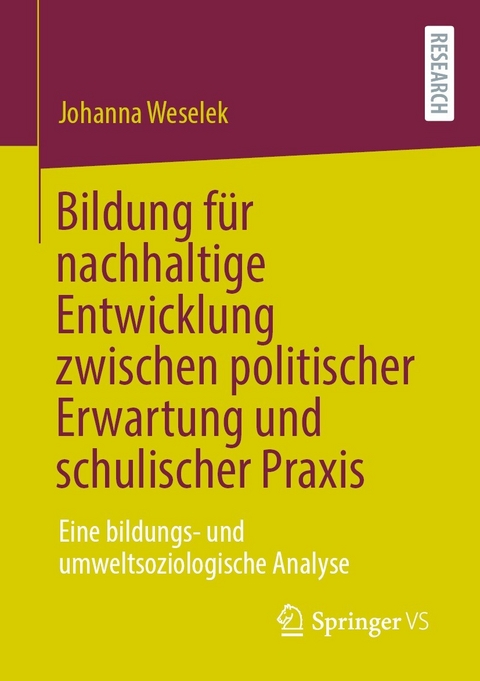 Bildung f&uuml;r nachhaltige Entwicklung zwischen politischer Erwartung und schulischer Praxis - Johanna Weselek