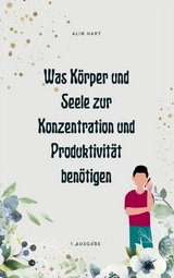 Was K&ouml;rper und Seele zur Konzentration und Produktivit&auml;t ben&ouml;tigen - Alin Hart