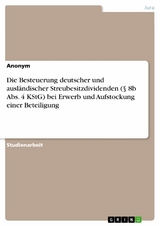 Die Besteuerung deutscher und ausländischer Streubesitzdividenden (§ 8b Abs. 4 KStG) bei Erwerb und Aufstockung einer Beteiligung -  Anonym