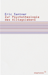 Zur Psychotheologie des Alltagslebens - Eric L. Santner