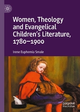Women, Theology and Evangelical Children&rsquo;s Literature, 1780-1900 - Irene Euphemia Smale
