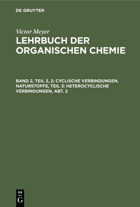 Cyclische Verbindungen. Naturstoffe, Teil 3: Heterocyclische Verbindungen, Abt. 2 - Victor Meyer