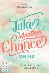 Take Another Chance On Me. Die Dating-Challenge zum Valentinstag (Take a Chance 3) - Gina Heinzmann