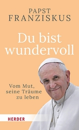 Du bist wundervoll -  Papst Franziskus