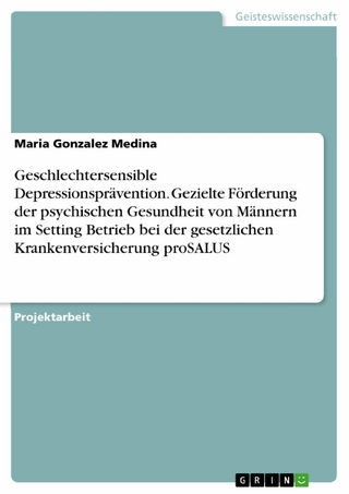 Geschlechtersensible Depressionsprävention. Gezielte Förderung der psychischen Gesundheit von Männern im Setting Betrieb bei der gesetzlichen Krankenversicherung proSALUS