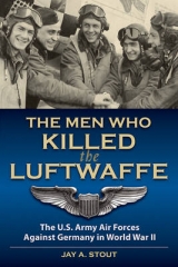 The Men Who Killed the Luftwaffe - Lt Col Jay A. Stout