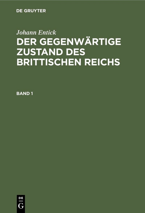 Johann Entick: Der gegenw&auml;rtige Zustand des brittischen Reichs. Band 1 - Johann Entick