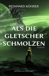 Als die Gletscher schmolzen - Reinhard K&ouml;hrer