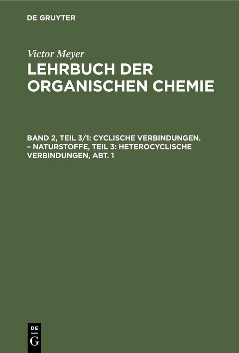 Cyclische Verbindungen. &ndash; Naturstoffe, Teil 3: Heterocyclische Verbindungen, Abt. 1 - Victor Meyer