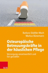 Osteurop&auml;ische Betreuungskr&auml;fte in der h&auml;uslichen Pflege -  Barbara St&auml;dtler-Mach,  Markus B&uuml;nemann