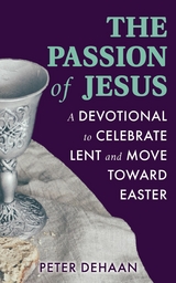 The Passion of Jesus - Peter DeHaan