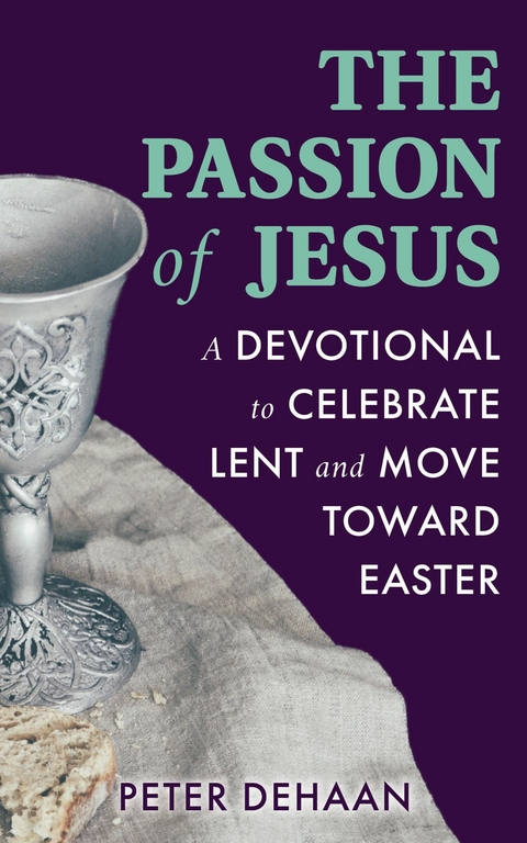 The Passion of Jesus - Peter DeHaan
