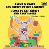 J&rsquo;aime manger des fruits et des legumes I Love to Eat Fruits and Vegetables - Shelley Admont,  KidKiddos Books