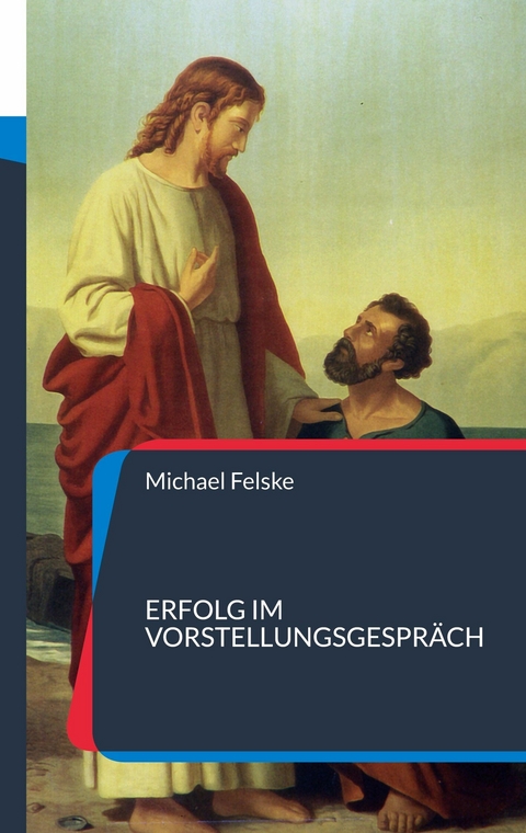 Erfolg im Vorstellungsgespr&auml;ch - Michael Felske