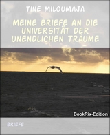 Meine Briefe an die Universit&auml;t der unendlichen Tr&auml;ume - Tine MilouMaja