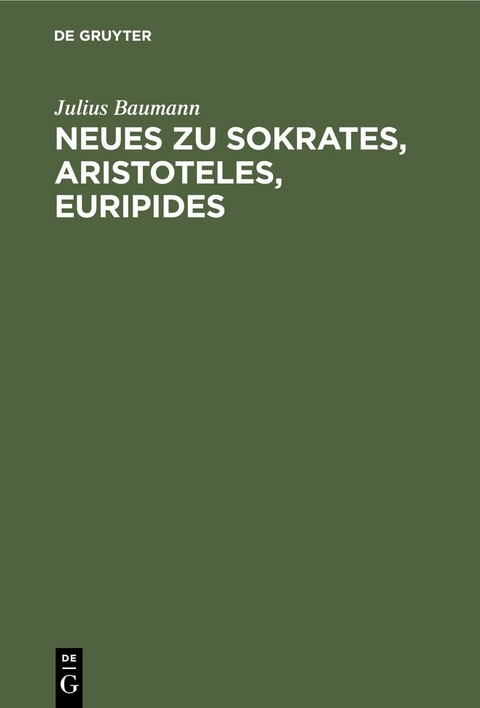 Neues zu Sokrates, Aristoteles, Euripides - Julius Baumann