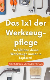 Das 1x1 der Werkzeugpflege - So bleiben deine Werkzeuge immer in Topform! - werkzeuge-vergleichen.de werkzeuge-vergleichen.de