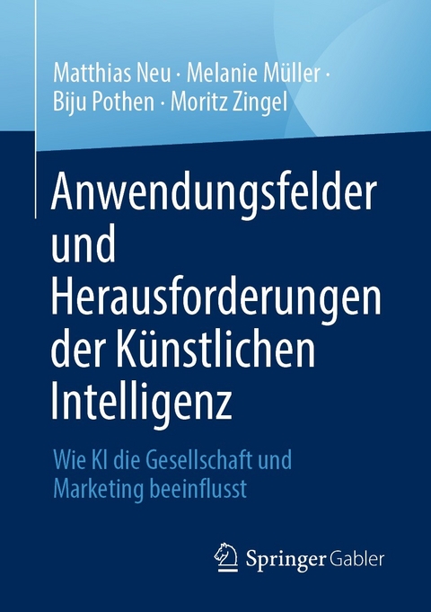 Anwendungsfelder und Herausforderungen der Künstlichen Intelligenz - Matthias Neu, Melanie Müller, Biju Pothen, Moritz Zingel
