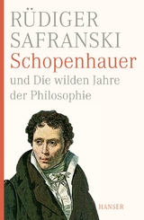 Schopenhauer und Die wilden Jahre der Philosophie - R&uuml;diger Safranski