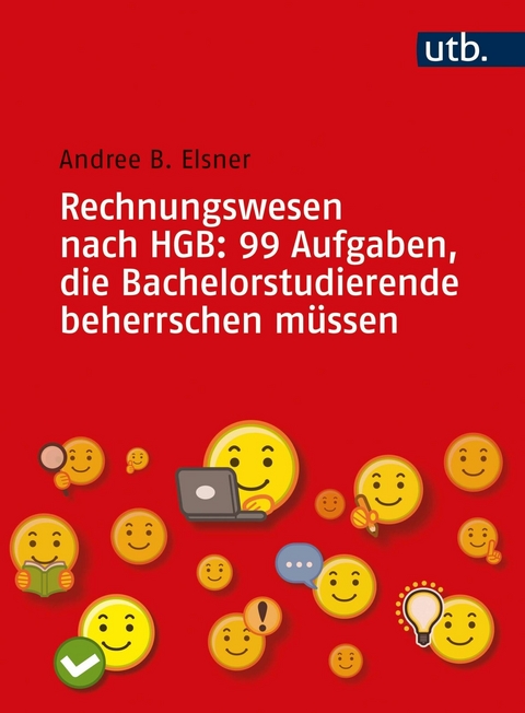 Rechnungswesen nach HGB: 99 Aufgaben, die Bachelorstudierende beherrschen m&uuml;ssen - Andree B. Elsner