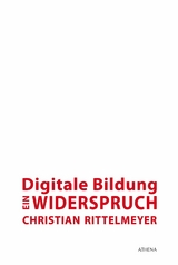 Digitale Bildung - ein Widerspruch -  Christian Rittelmeyer
