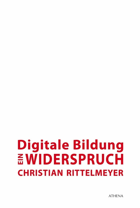 Digitale Bildung - ein Widerspruch -  Christian Rittelmeyer