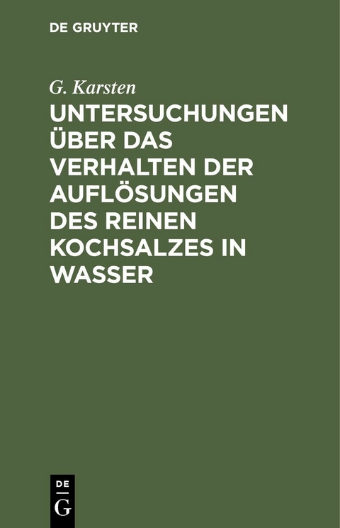 Untersuchungen &uuml;ber das Verhalten der Aufl&ouml;sungen des reinen Kochsalzes in Wasser - G. Karsten