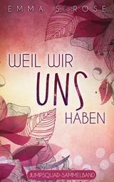 Weil wir uns haben - Emma S. Rose