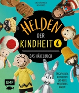 Helden der Kindheit &ndash; Das H&auml;kelbuch &ndash; Band 6 - Inga Borges, Linda Urbanneck