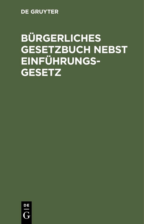 B&uuml;rgerliches Gesetzbuch nebst Einf&uuml;hrungsgesetz