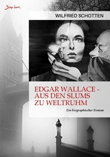 EDGAR WALLACE - AUS DEN SLUMS ZU WELTRUHM - Wilfried Schotten