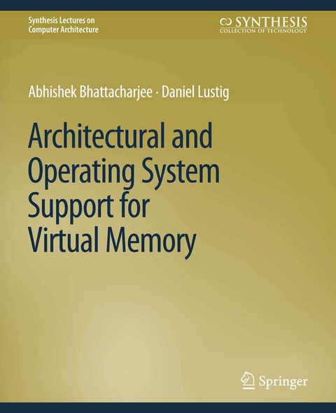 Architectural and Operating System Support for Virtual Memory -  Abhishek Bhattacharjee,  Daniel Lustig