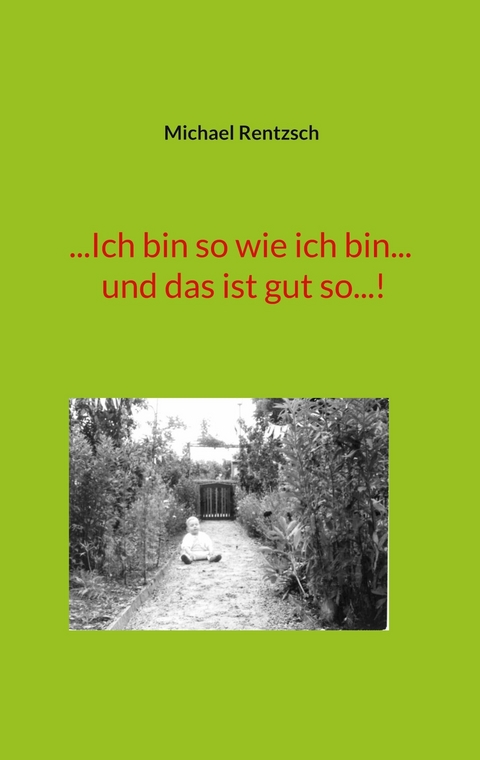 ...Ich bin so wie ich bin... und das ist gut so...! - Michael Rentzsch