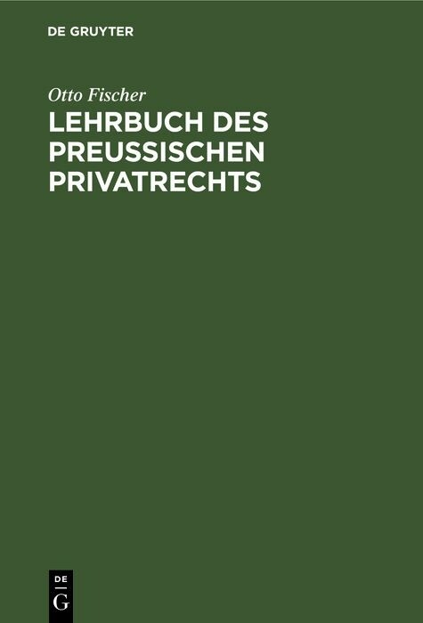 Lehrbuch des preu&szlig;ischen Privatrechts - Otto Fischer