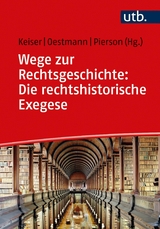 Wege zur Rechtsgeschichte: Die rechtshistorische Exegese - 