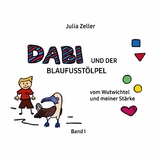 Dabi und der Blaufusst&ouml;lpel - vom Wutwichtel und meiner St&auml;rke - Band I - Julia Zeller