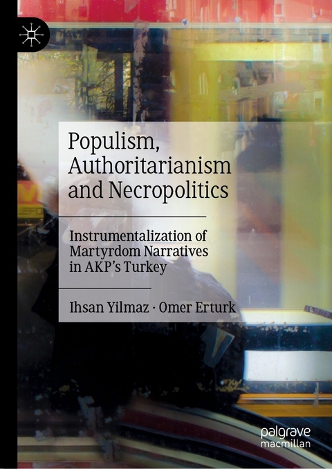 Populism, Authoritarianism and Necropolitics - Ihsan Yilmaz, Omer Erturk