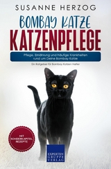 Bombay Katze Katzenpflege &ndash; Pflege, Ern&auml;hrung und h&auml;ufige Krankheiten rund um Deine Bombay Katze - Susanne Herzog