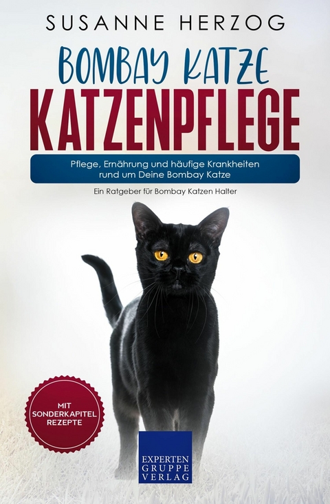 Bombay Katze Katzenpflege &ndash; Pflege, Ern&auml;hrung und h&auml;ufige Krankheiten rund um Deine Bombay Katze - Susanne Herzog