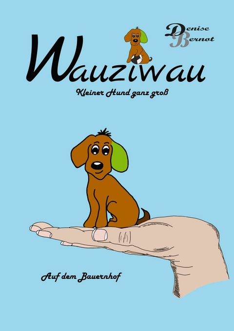Wauziwau - Kleiner Hund ganz gro&szlig; -  Denise Bernot