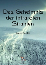 Das Geheimnis der infraroten Strahlen - Leo Tolstoi